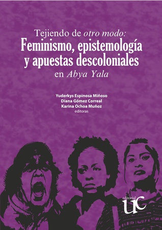Tejiendo de otro modo: Feminismo, epistemología y apuestas descoloniales en Abya Yala