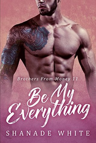 Be My Everything (Brothers From Money, #11)