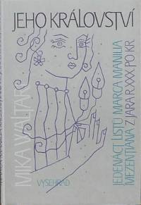 Jeho království. Jedenáct listů Marca Manilia Mezentiana z jara r. XXX po Kr.
