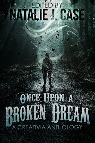 Once Upon a Broken Dream: A Creativia Anthology (Kindle Edition)