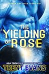 The Yielding of Rose by Trent Evans