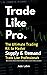 Trade Like Pro the Ultimate...