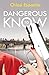 Dangerous to Know
