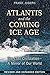 Atlantis and the Coming Ice Age: The Lost Civilization--A Mirror of Our World