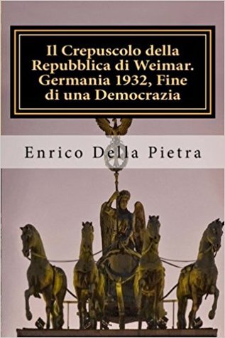 Il Crepuscolo della Repubblica di Weimar. Germania 1932, Fine di una Democrazia (Italian Edition)