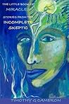 The Little Book of Miracles: Stories from the Incomplete Skeptic