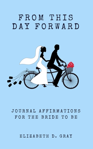 From this Day Forward: Journal Affirmations for the Bride to Be