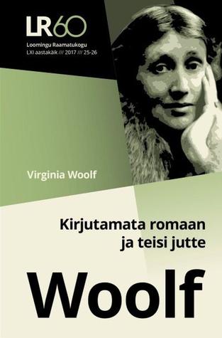 Kirjutamata romaan ja teisi jutte (Loomingu Raamatukogu, #25-26/2017)