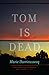 Tom is Dead