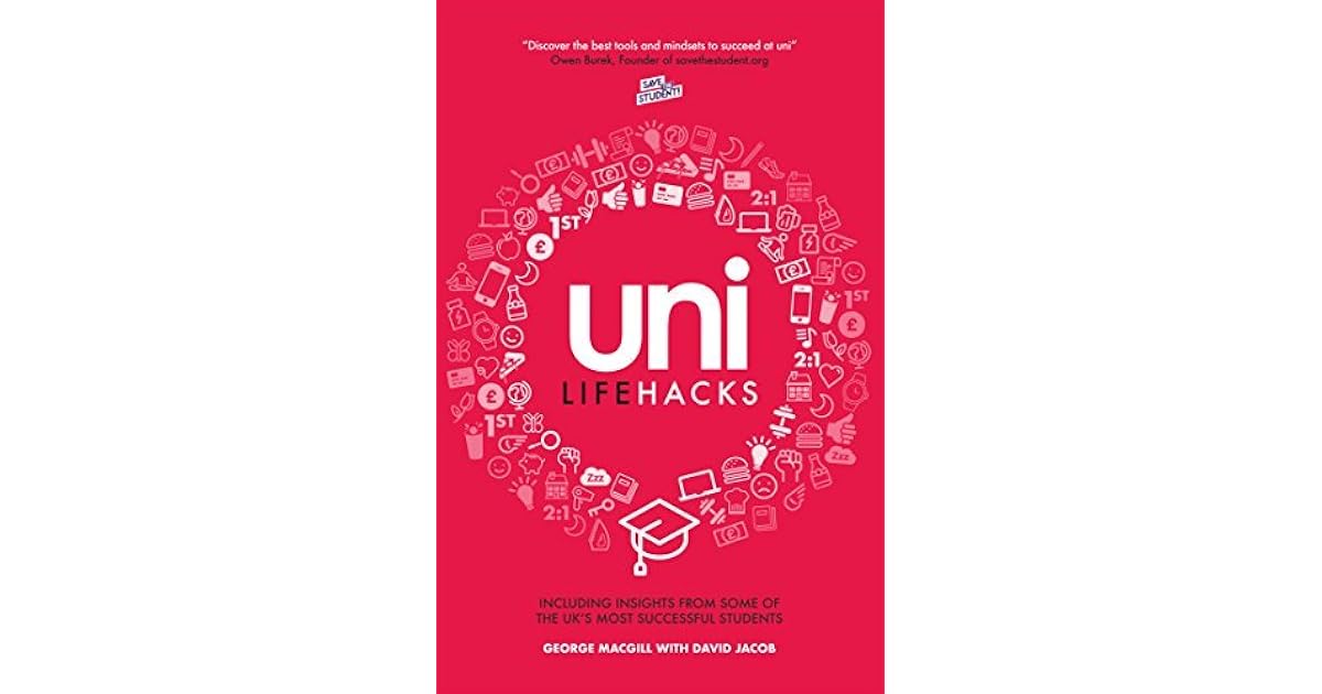 Uni Lifehacks Insights From The Uk S Most Successful Students By George Macgill Uni Lifehacks Insights From The Uk S Most Successful Students By George Macgill