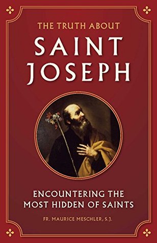 The Truth about Saint Joseph: Encountering the Most Hidden of Saints (Kindle Edition)