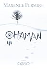 Chaman by Maxence Fermine Chaman by Maxence Fermine