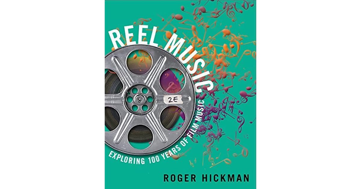 Reel Music Exploring 100 Years of Film Music by Roger Hickman