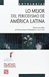 Lo mejor del periodismo de América Latina Lo mejor del periodismo de América Latina