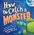 How to Catch a Monster