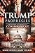 The Trump Prophecies: The Astonishing True Story of the Man Who Saw Tomorrow... and What He Says Is Coming Next