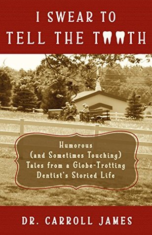 I Swear to Tell the Tooth: Humorous (and Sometimes Touching) Tales from a Globe-Trotting Dentist's Storied Life (Tooth Is Stranger Than Fiction Book 1)