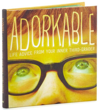 Adorkable: Life Advice From Your Inner Third-Grader (Hardcover)