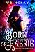 Born by Faerie (Stolen Magi...