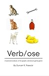Verb/ose: A Personal Analysis of the Graphic Adventure Genre Verb/ose: A Personal Analysis of the Graphic Adventure Genre