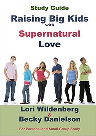 Raising Big Kids with Supernatural Love Study Guide