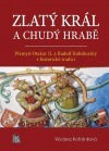 Zlatý král a chudý hrabě : Přemysl Otakar II. a Rudolf Habsburský v historické tradici