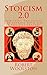 Stoicism 2.0: How Stoic Philosophy Can Improve Your Life in the 21st Century