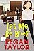 Let Me Be Brief by Regan Taylor
