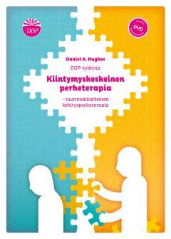 Kiintymyskeskeinen perheterapia - vuorovaikutteinen kehityspsykoterapia: DDP-työkirja