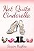 Not Quite Cinderella by Susan Hughes Not Quite Cinderella by Susan Hughes