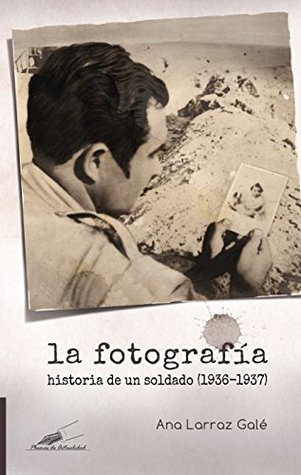 La fotografía.: Historia de un soldado (1936-37)