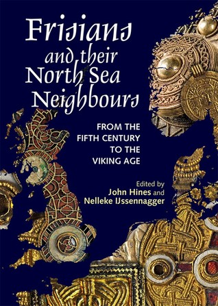 Frisians and their North Sea Neighbours: From the Fifth Century to the Viking Age (Hardcover)