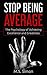 Stop Being Average: The Psychology Of Achieving Excellence And Greatness
