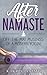 After Namaste: Off-the-Mat Musings of a Modern Yogini