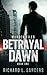Betrayal Dawn by Richard Sanders