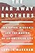 The Far Away Brothers by Lauren Markham