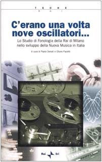 C'erano una volta nove oscillatori. Lo Studio di fonologia della Rai di Milano nello sviluppo della Nuova Musica in Italia. (Paperback)