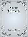 Novum Organum by Francis Bacon Novum Organum by Francis Bacon