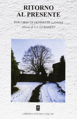 Ritorno al presente. Percorso di Henriette Lannes. Allieva di G. I. Gurdjieff (Paperback)