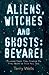 Aliens, Witches and Ghosts:...