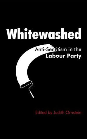 Whitewashed: Anti-Semitism in the Labour Party (Kindle Edition)