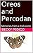 Oreos and Percodan: Memorie...