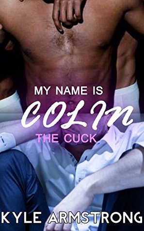 My Name Is Colin The Cuck: Cuckold, Femdom, Humiliation