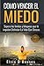 Como Vencer El Miedo: Supera los limites y bloqueos que te impiden Disfrutar La Vida Que Deseas (Miedo y Ansiedad) (Spanish Edition)