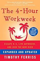 The 4 Hour Workweek, Expanded And Updated: Expanded And Updated, With Over 100 New Pages Of Cutting Edge Content