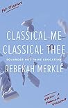 Book cover for Classical Me, Classical Thee: Squander Not Thine Education