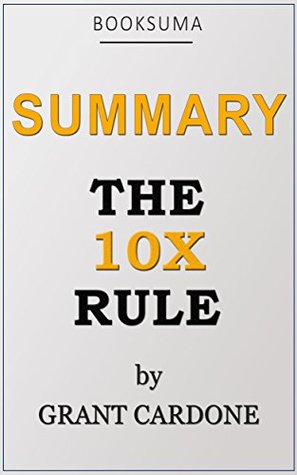 Summary of The 10X Rule by Grant Cardone (Kindle Edition)