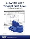 AutoCAD 2017 Tutorial First Level 2D Fundamentals AutoCAD 2017 Tutorial First Level 2D Fundamentals