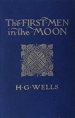 The First Men in the Moon by H. G. Wells