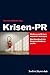 Krisen-PR: Risiken und Krisen souverän managen: Das Handbuch der Kommunikations-Profis (German Edition)